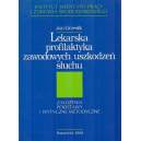 Lekarska profilaktyka zawodowych uszkodzeń słuchu 
Założenia, podstawy i wytyczne metodyczne