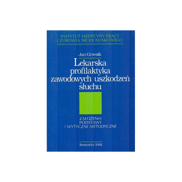 Lekarska profilaktyka zawodowych uszkodzeń słuchu
Założenia, podstawy i wytyczne metodyczne Lekarska profilaktyka zawodowych uszkodzeń słuchu
Założenia, podstawy i wytyczne metodyczne