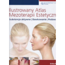 Ilustrowany atlas mezoterapii estetycznej substancje aktywne , dawkowanie, podawanie