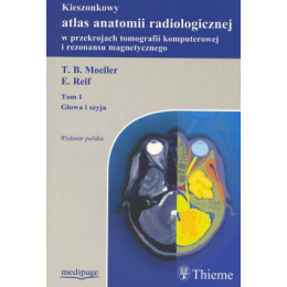 Kieszonkowy atlas anatomii radiologicznej w przekrojach tomografii komputerowej i rezonansu magnetycznego t. 1 Głowa i szyja