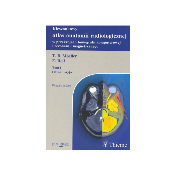 Kieszonkowy atlas anatomii radiologicznej w przekrojach tomografii komputerowej i rezonansu magnetycznego t. 1 Głowa i szyja