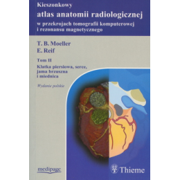 Kieszonkowy atlas anatomii radiologicznej w przekrojach tomografii komputerowej i rezonansu magnetycznego t. 2 Klatka piersiowa,