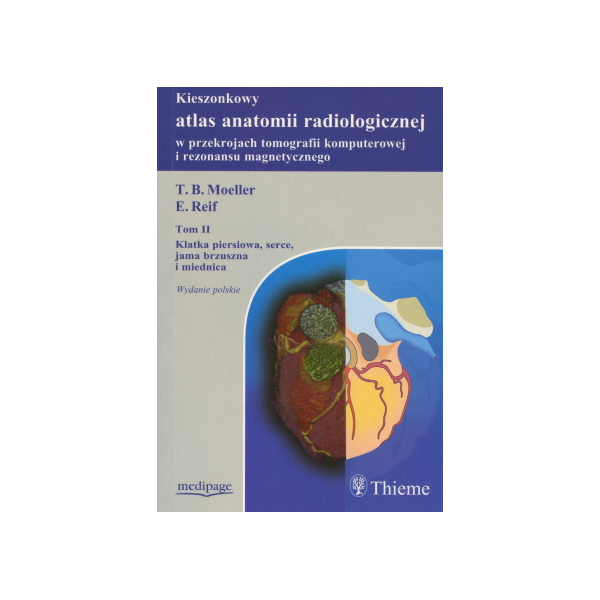 Kieszonkowy atlas anatomii radiologicznej w przekrojach tomografii komputerowej i rezonansu magnetycznego t. 2 Klatka piersiowa, Kieszonkowy atlas anatomii radiologicznej w przekrojach tomografii komputerowej i rezonansu magnetycznego t. 2 Klatka piersiowa,