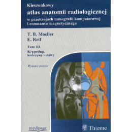 Kieszonkowy atlas anatomii radiologicznej w przekrojach tomografii komputerowej i rezonansu magnetycznego t. 3 Kręgosłup, kończy