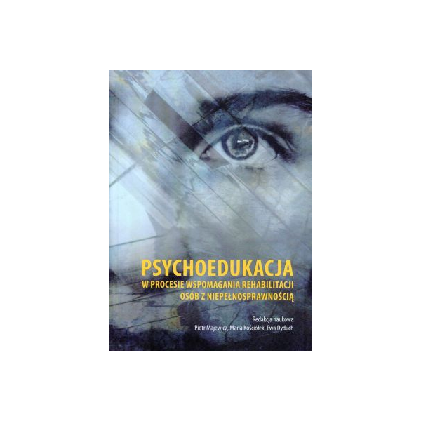 Psychoedukacja w procesie wspomagania rehabilitacji osób z niepełnosprawnością