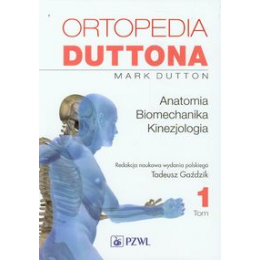 Ortopedia Duttona t. 1 Anatomia. Biomechanika. Kinezjologia
