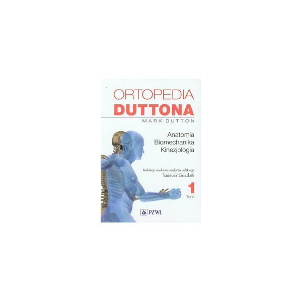 Ortopedia Duttona t. 1 Anatomia. Biomechanika. Kinezjologia