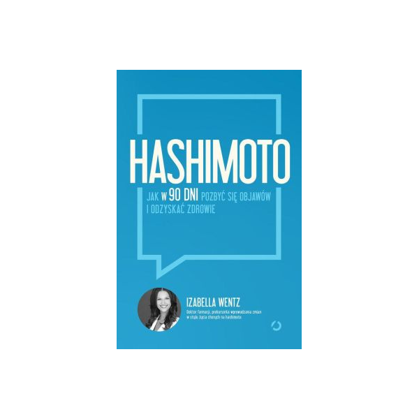 Hashimoto Jak w 90 dni pozbyć się objawów i odzyskać zdrowie