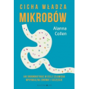 Cicha władza mikrobów Jak drobnoustroje w ciele człowieka wpływają na zdrowie i szczęście