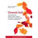 Oswoić ból Jak skutecznie radzić sobie z bólem fizycznym i psychicznym w wieku senioralnym