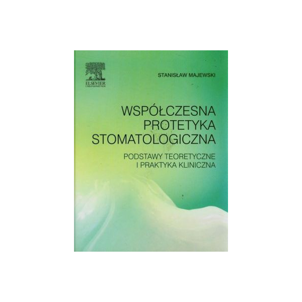 Współczesna protetyka stomatologiczna
Podstawy teoretyczne i praktyka kliniczna