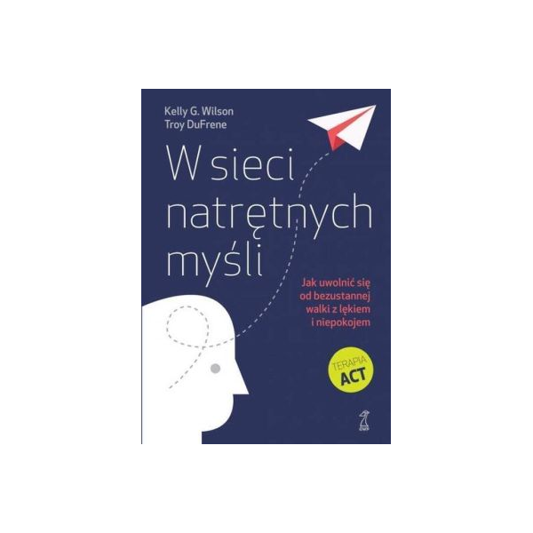 W sieci natrętnych myśli
Jak uwolnić się od bezustannej walki z lękiem i niepokojem