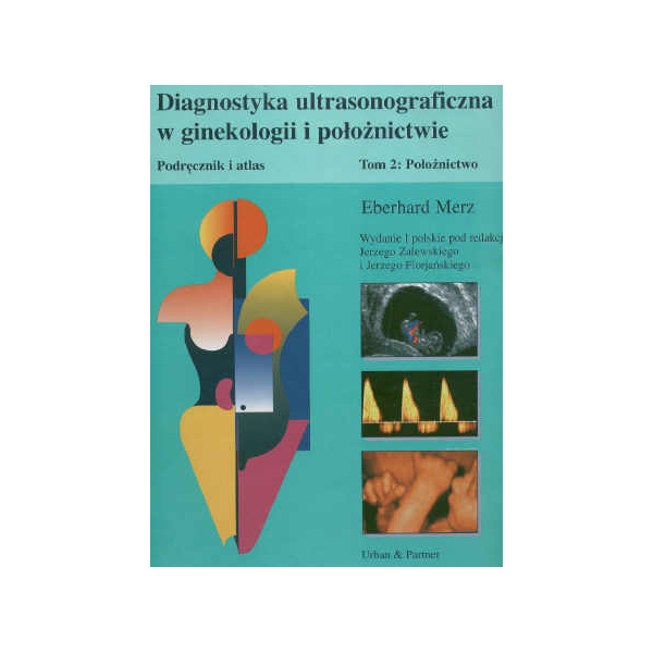 Diagnostyka ultrasonograficzna w ginekologii i położnictwie t. 2 Podręcznik i atlas. Położnictwo
