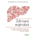 Zdrowa wątroba Samodzielna detoksykacja, odwracanie skutków stłuszczenia i zapobieganie chorobom wątroby