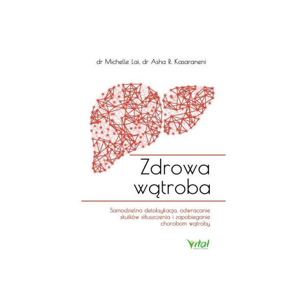 Zdrowa wątroba Samodzielna detoksykacja, odwracanie skutków stłuszczenia i zapobieganie chorobom wątroby