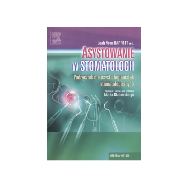 Asystowanie w stomatologii Podręcznik dla asystentek i higienistek stomatologicznych