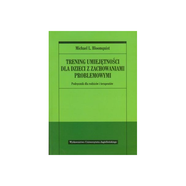 Trening umiejętności dla dzieci z zachowaniami problemowymi 
Podręcznik dla rodziców i terapeutów