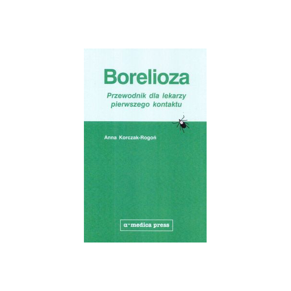 Borelioza przewodnik dla lekarzy pierwszego kontaktu Borelioza przewodnik dla lekarzy pierwszego kontaktu