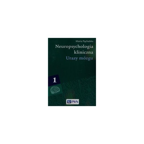 Neuropsychologia kliniczna. Urazy mózgu t. 1