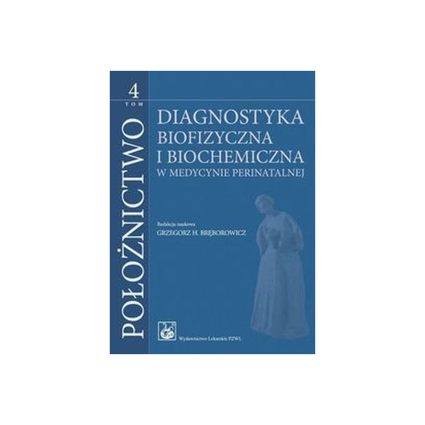 Położnictwo Bręborowicz t.4 Diagnostyka biofizyczna i biochemiczna w medycynie perinatalnej op.miękka