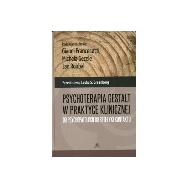 Psychoterapia gestalt w praktyce klinicznej Od psychopatologii do estetyki kontaktu