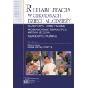 Rehabilitacja w chorobach dzieci i mlodzieży Diagnostyka funkcjonalna, programowanie rehabilitacji, metody leczenia fizjoterapeu