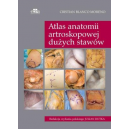 Atlas anatomii artroskopowej dużych stawów