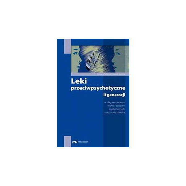 Leki przeciwpsychotyczne II generacji w długoterminowym leczeniu zaburzeń psychotycznych: cele, zasady, praktyka