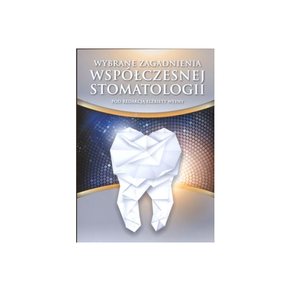 Wybrane zagadnienia współczesnej stomatologii