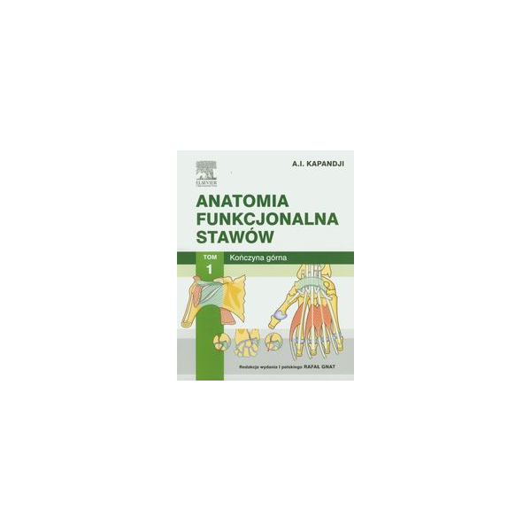 Anatomia funkcjonalna stawów t. 1 Kończyna górna