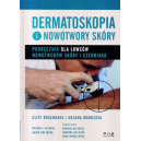 Dermatoskopia i nowotwory skóry Podręcznik dla łowców nowotworów skóry i czerniaka