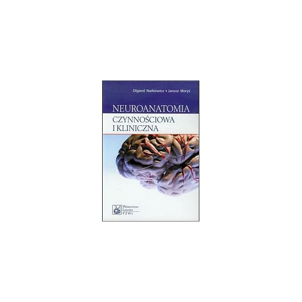 Neuroanatomia czynnościowa i kliniczna 
Podręcznik dla studentów i lekarzy