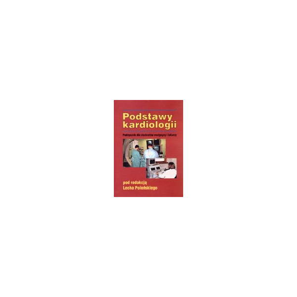Podstawy kardiologii Podręcznik dla studentów medycyny i lekarzy