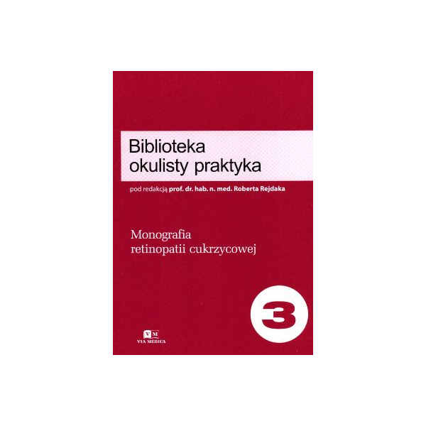 Monografia retinopatii cukrzycowej Biblioteka okulisty praktyka t.3