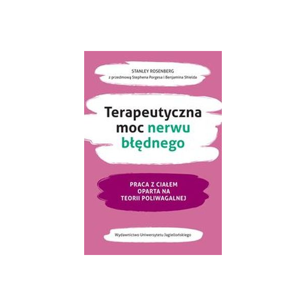 Terapeutyczna moc nerwu błędnego Praca z ciałem oparta na teorii poliwagalnej Terapeutyczna moc nerwu błędnego Praca z ciałem oparta na teorii poliwagalnej