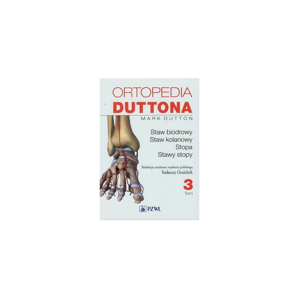 Ortopedia Duttona t. 3 Staw biodrowy. Staw kolanowy. Stopa. Stawy stopy