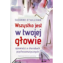 Wszystko jest w twojej głowie Opowieści o chorobach psychosomatycznych