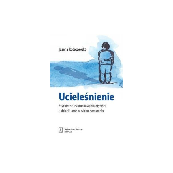 Ucieleśnienie Psychiczne uwarunkowania otyłości u dzieci i osób w wieku dorastania