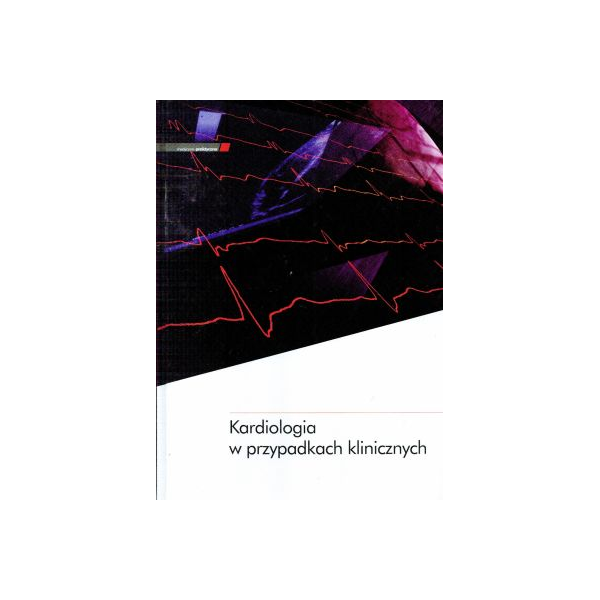 Kardiologia w przypadkach klinicznych Kardiologia w przypadkach klinicznych