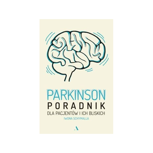 Parkinson poradnik dla pacjentów i ich bliskich Parkinson poradnik dla pacjentów i ich bliskich