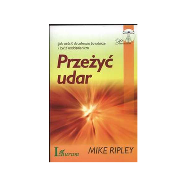 Przeżyć udar Jak wrócić do zdrowia po udarze i żyć z nadciśnieniem