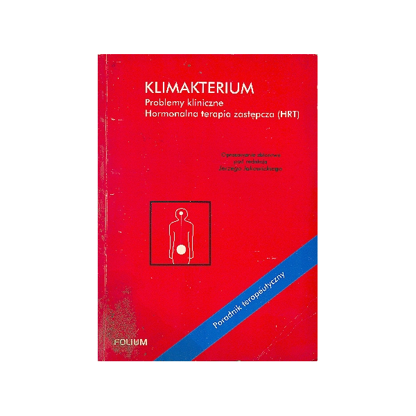 Klimakterium Problemy kliniczne. Hormonalna terapia zastępcza (HRT). Poradnik terapeutyczny