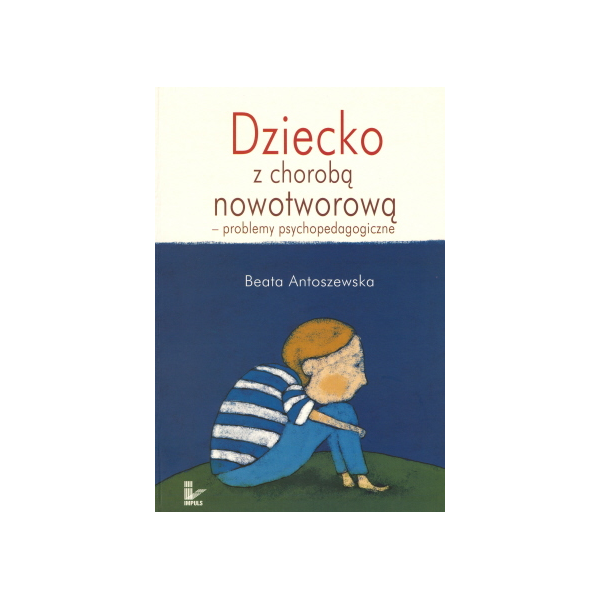 Dziecko z chorobą nowotworową Problemy psychopedagogiczne Dziecko z chorobą nowotworową Problemy psychopedagogiczne