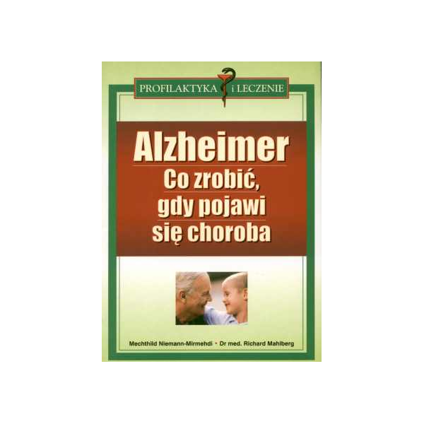 Alzheimer Co zrobić, gdy pojawi się choroba