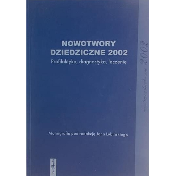 Nowotwory dziedziczne 2002. Profilaktyka, diagnostyka, leczenie