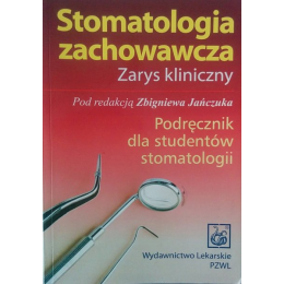 Stomatologia zachowawcza. Zarys kliniczny Podręcznik dla studentów stomatologii