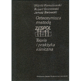 Osteosynteza metodą ZESPOL Teoria i praktyka kliniczna