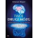 Twój drugi mózg komunikacja umysł-jelita. Jak zależność mózg-jelita wpływa na nasz nastój, decyzje i stan zdrowia