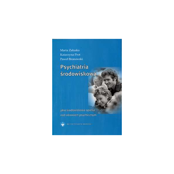 Psychiatria środowiskowa jako środowiskowa opieka nad zdrowiem psychicznym Psychiatria środowiskowa jako środowiskowa opieka nad zdrowiem psychicznym