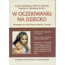 W oczekiwaniu na dziecko. Poradnik dla przyszłych matek i ojców